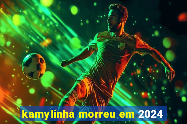 kamylinha morreu em 2024