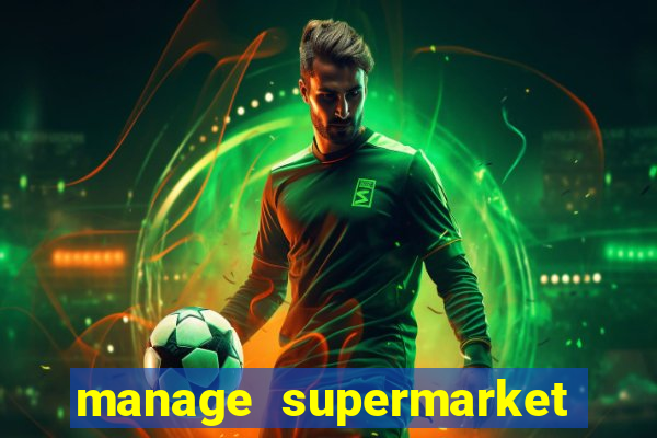 manage supermarket simulator mod apk (unlimited money and energy)