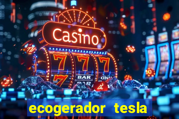 ecogerador tesla reclame aqui