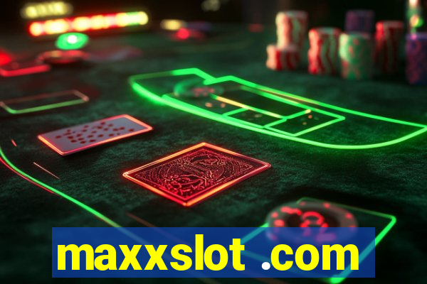 maxxslot .com