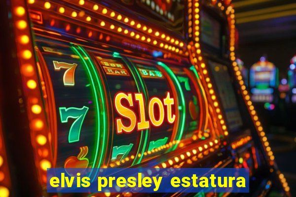 elvis presley estatura