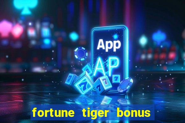 fortune tiger bonus sem deposito