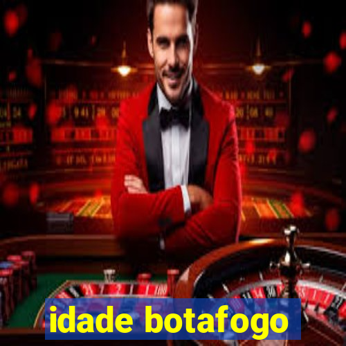 idade botafogo