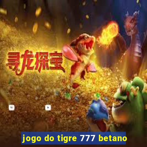 jogo do tigre 777 betano