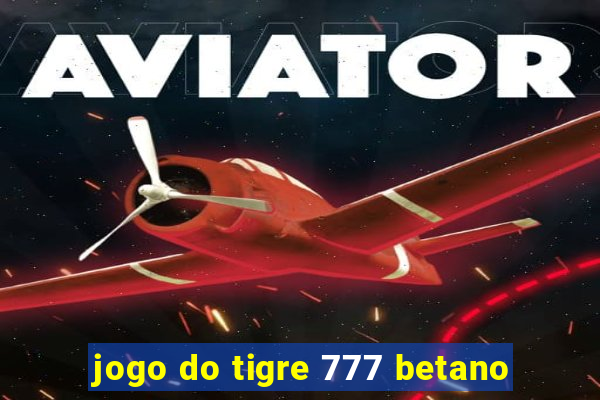 jogo do tigre 777 betano