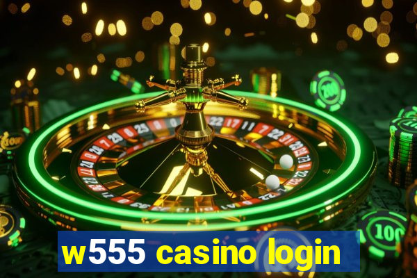 w555 casino login