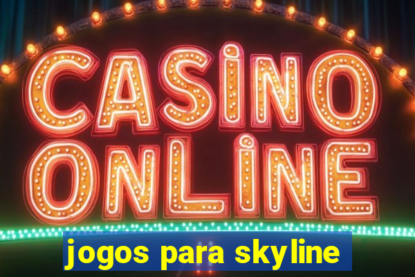 jogos para skyline