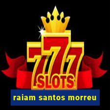 raiam santos morreu