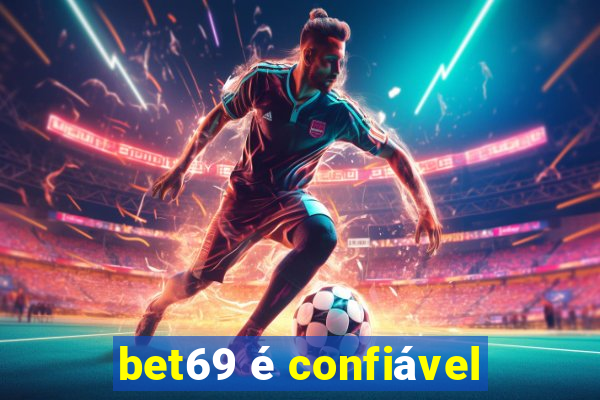 bet69 é confiável