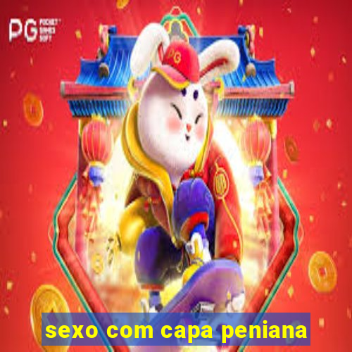 sexo com capa peniana