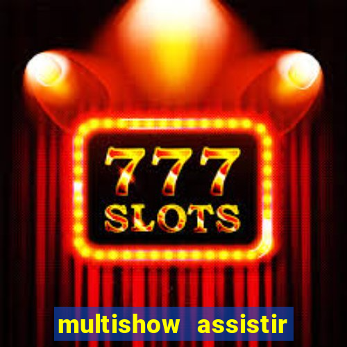 multishow assistir online gratis