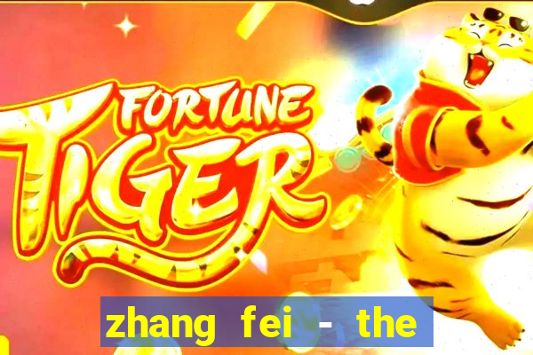 zhang fei - the abandoned son