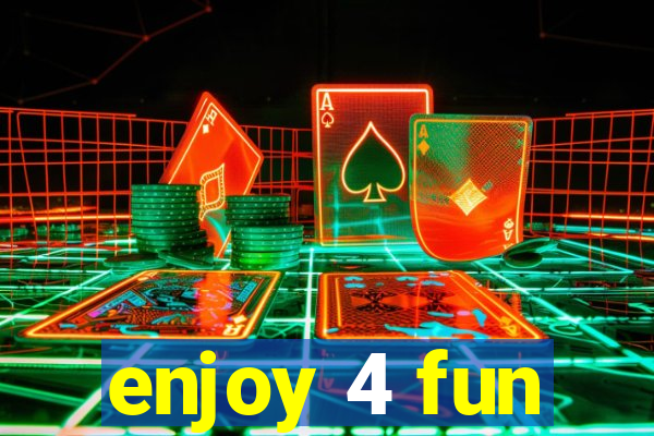 enjoy 4 fun