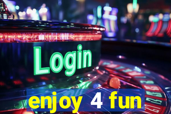 enjoy 4 fun