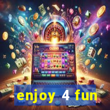 enjoy 4 fun