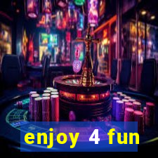 enjoy 4 fun