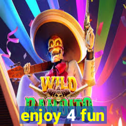 enjoy 4 fun