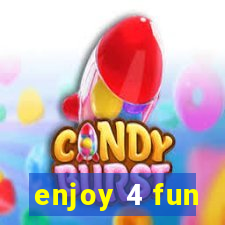 enjoy 4 fun