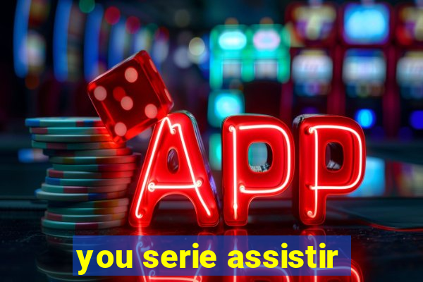 you serie assistir