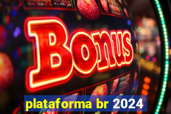 plataforma br 2024