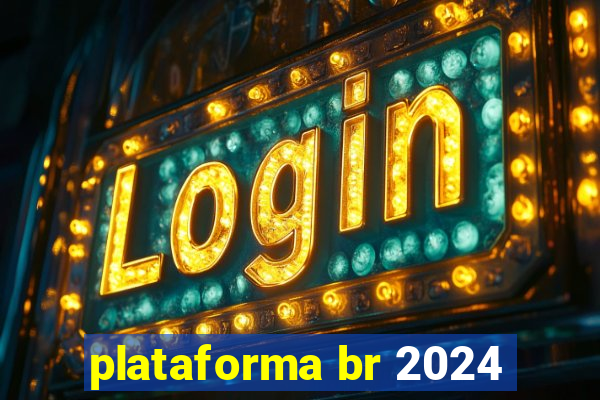 plataforma br 2024