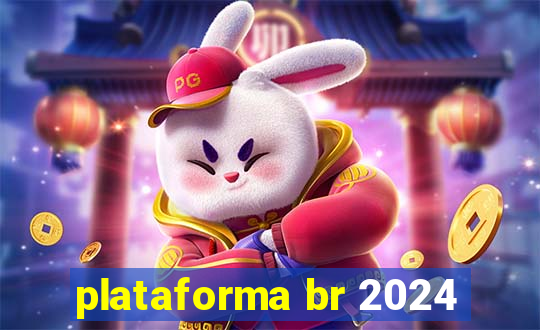 plataforma br 2024