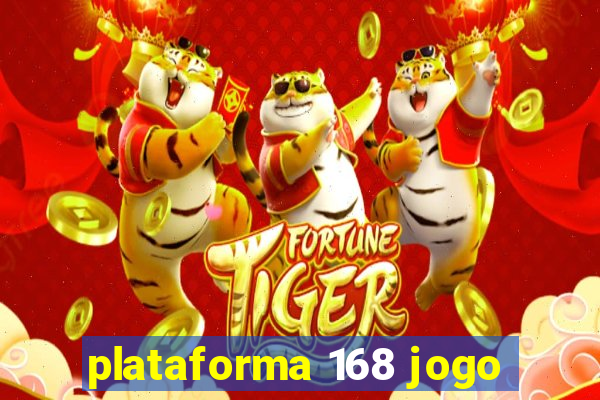 plataforma 168 jogo