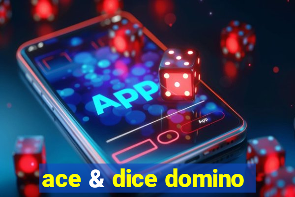 ace & dice domino