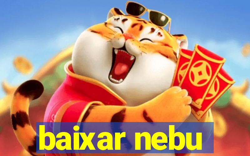 baixar nebu