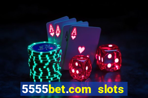 5555bet.com slots marca forte