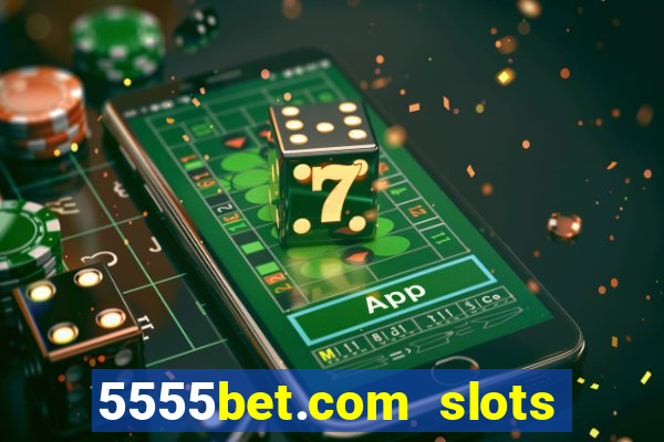 5555bet.com slots marca forte