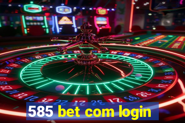 585 bet com login