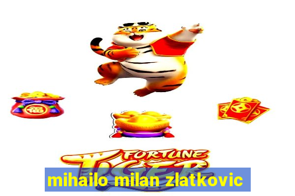 mihailo milan zlatkovic