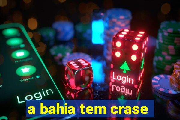 a bahia tem crase