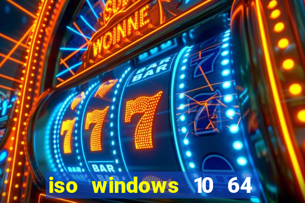 iso windows 10 64 bits download