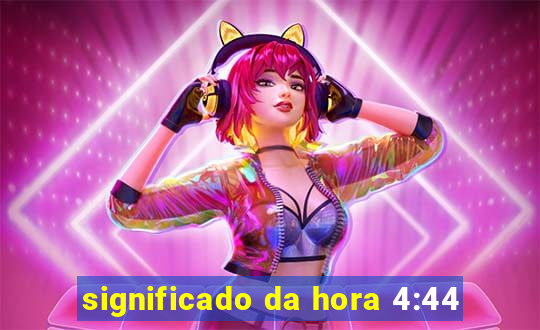 significado da hora 4:44