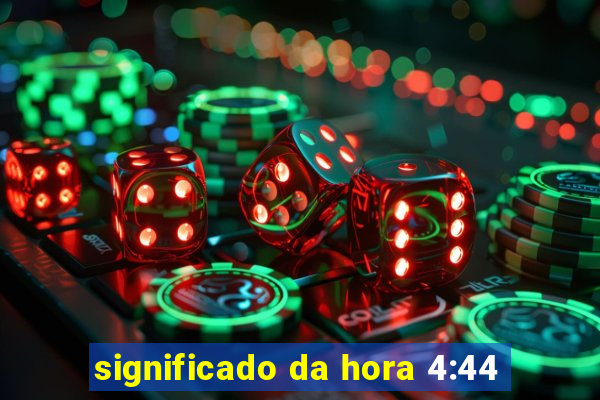 significado da hora 4:44