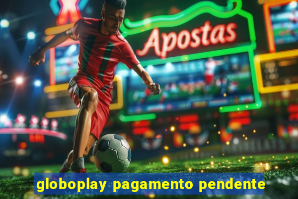 globoplay pagamento pendente