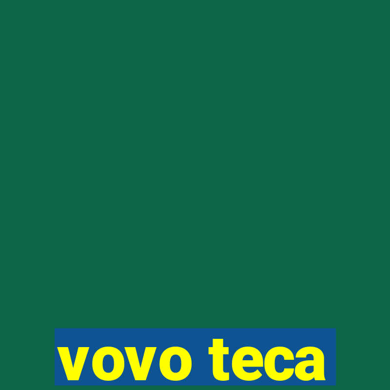 vovo teca