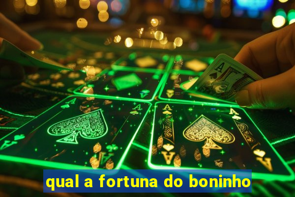 qual a fortuna do boninho