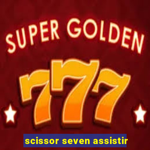 scissor seven assistir