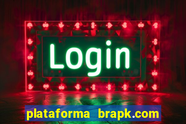 plataforma brapk.com paga mesmo