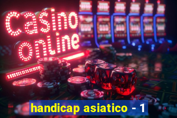 handicap asiatico - 1