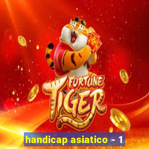 handicap asiatico - 1