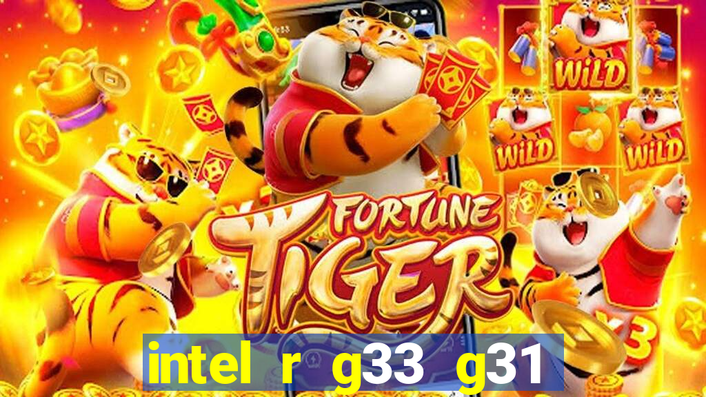 intel r g33 g31 express chipset family roda quais jogos