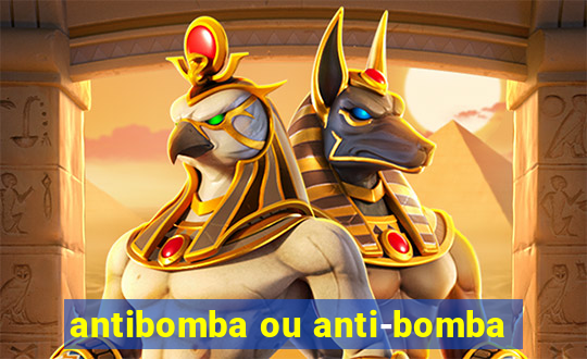 antibomba ou anti-bomba