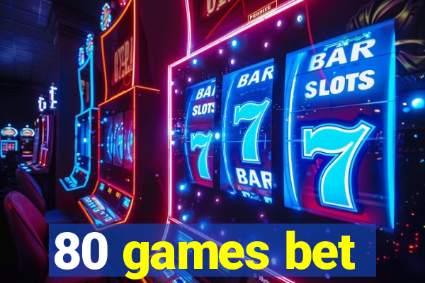 80 games bet