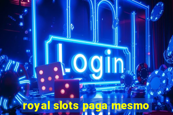 royal slots paga mesmo