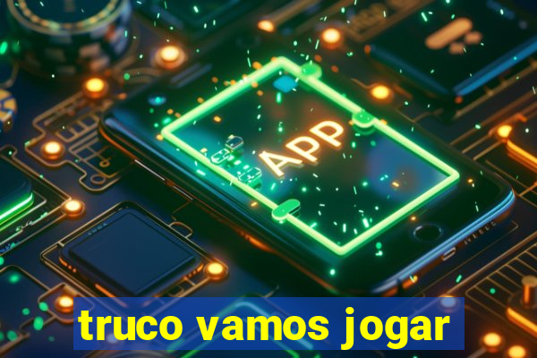 truco vamos jogar