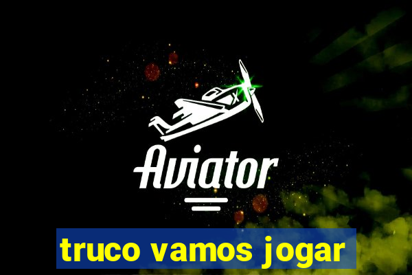 truco vamos jogar